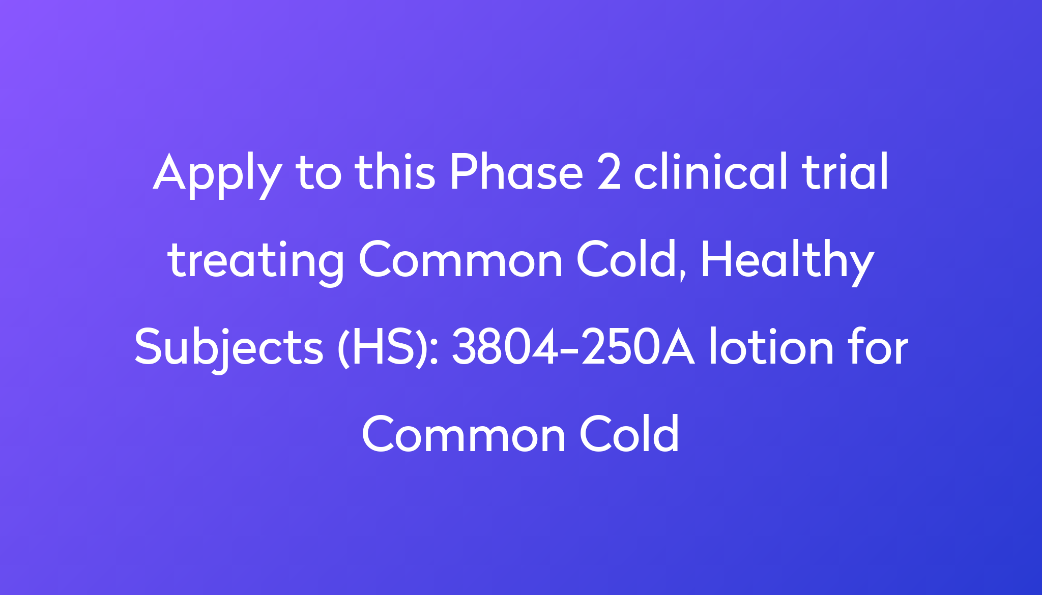 3804-250a-lotion-for-common-cold-clinical-trial-2024-power